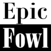 Epic Fowl